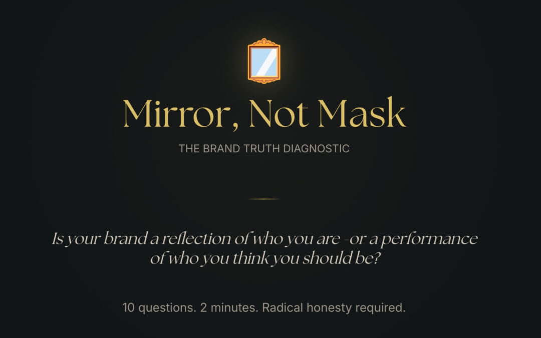 Is Your Brand a Mirror or a Mask? (Take This Free 2-Minute Diagnostic)